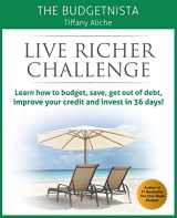 9781505581447-1505581443-Live Richer Challenge: Learn how to budget, save, get out of debt, improve your credit and invest in 36 days