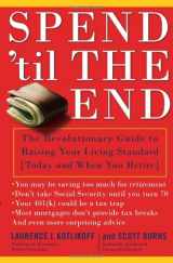 9781416548904-1416548904-Spend 'Til the End: The Revolutionary Guide to Raising Your Living Standard--Today and When You Retire