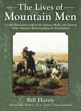 9781510760370-1510760377-The Lives of Mountain Men: A Fully Illustrated Guide to the History, Skills, and Lifestyle of the American Backwoodsmen and Frontiersmen