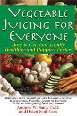 9781591202950-1591202957-Vegetable Juicing for Everyone: How to Get Your Family Healthier and Happier, Faster!