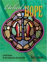 9780879463441-0879463449-Etched in Hope: A Weekly Journal for Those Living with or Affected by HIV/AIDS