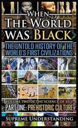 9781935721376-1935721372-When The World Was Black, Part One: The Untold History of the World's First Civilizations Prehistoric Culture