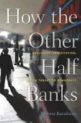 9780674286061-0674286065-How the Other Half Banks: Exclusion, Exploitation, and the Threat to Democracy