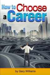 9781534997738-1534997733-How to Choose a Career: An Essential Guide to Choosing a Career Path or Changing Careers
