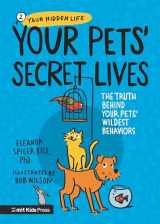 9781536226478-1536226475-Your Pets Secret Lives: The Truth Behind Your Pets' Wildest Behaviors (Your Hidden Life)