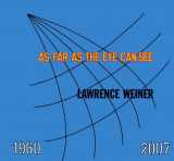 9780300126952-0300126956-Lawrence Weiner: AS FAR AS THE EYE CAN SEE 1960-2007 (Whitney Museum of American Art)