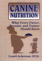 9781577790150-1577790154-Canine Nutrition: What Every Owner, Breeder, and Trainer Should Know