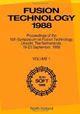 9780444873699-0444873694-Fusion Technology 1988: Proceedings of the 15th Symposium on Fusion Technology, Utrecht, the Netherlands, 19-23 September 1988 (SYMPOSIUM ON FUSION TECHNOLOGY//FUSION TECHNOLOGY)