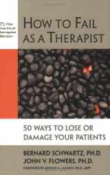 9781886230705-1886230706-How to Fail As a Therapist: 50 Ways to Lose or Damage Your Patients (Practical Therapist)