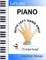 9781081501914-108150191X-Let's Play Piano WITH LEFT HAND ONLY: Great tunes arranged for left hand only to help piano students learning the bass clef
