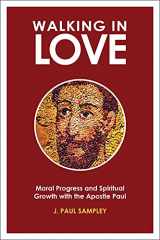 9781506410760-1506410766-Walking in Love: Moral Progress and Spiritual Growth with the Apostle Paul