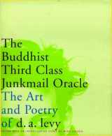 9781888363883-1888363886-The Buddhist Third Class Junkmail Oracle: The Art and Poetry of d.a. Levy