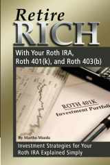 9781601383211-1601383215-Retire Rich With Your Roth IRA, Roth 401(k), and Roth 403(b) Investment Strategies for Your Roth IRA Explained Simply
