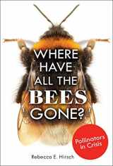 9781541534636-1541534638-Where Have All the Bees Gone?: Pollinators in Crisis