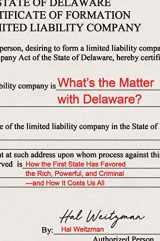 9780691180007-0691180008-What’s the Matter with Delaware?: How the First State Has Favored the Rich, Powerful, and Criminal―and How It Costs Us All