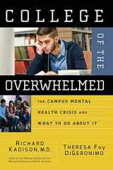 9780787981143-0787981141-College of the Overwhelmed: The Campus Mental Health Crisis and What to Do About It