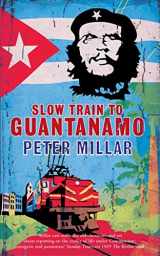 9781908129505-1908129506-Slow Train to Guantanamo