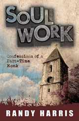9780891122722-0891122729-Soul Work: Confessions of a Part Time Monk