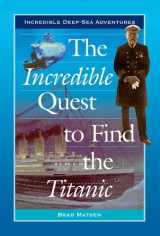 9780766021914-0766021912-The Incredible Quest to Find the Titanic (Incredible Deep-Sea Adventures)