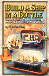9781450596152-1450596150-Build a Ship in a Bottle: The complete how to guide to mastering the ancient mariners art of ship in a bottle building.