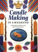 9781581800098-1581800096-Candle Making in a Weekend: Inspirational Ideas and Practical Projects
