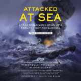 9781665073585-1665073586-Attacked at Sea Lib/E: A True World War II Story of a Family's Fight for Survival (True Rescue Series Lib/E)