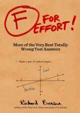 9781452113227-145211322X-F for Effort: More of the Very Best Totally Wrong Test Answers (Gifts for Teachers, Funny Books, Funny Test Answers)