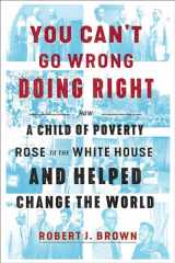 9781524762780-1524762784-You Can't Go Wrong Doing Right: How a Child of Poverty Rose to the White House and Helped Change the World