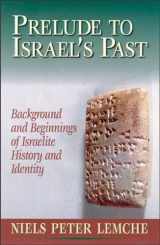 9780801046872-0801046874-Prelude to Israel's Past: Background and Beginnings of Israelite History and Identity