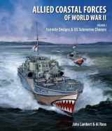 9781682473887-1682473880-Allied Coastal Forces of World War II: Volume 1: Fairmile Designs and U.S. Submarine Chasers