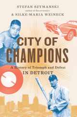 9781620974421-1620974428-City of Champions: A History of Triumph and Defeat in Detroit
