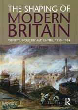 9781408225646-1408225646-The Shaping of Modern Britain: Identity, Industry and Empire 1780 - 1914