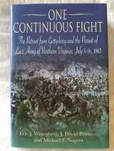 9781932714432-193271443X-One Continuous Fight: The Retreat from Gettysburg and the Pursuit of Lee's Army of Northern Virginia, July 4-14, 1863