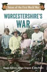9781445634456-1445634457-Worcestershire's War: Voices of the First World War