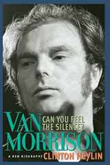 9781556525421-1556525427-Can You Feel the Silence?: Van Morrison: A New Biography