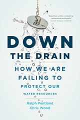 9781926812779-1926812778-Down the Drain: How We Are Failing to Protect Our Water Resources