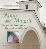 9781580084376-1580084370-Annie and Margrit: Recipes and Stories from the Robert Mondavi Kitchen