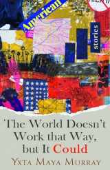 9781948908696-1948908697-The World Doesn't Work That Way, but It Could: Stories (Volume 1) (New Oeste)