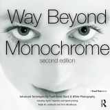 9781138297371-1138297372-Way Beyond Monochrome 2e: Advanced Techniques for Traditional Black & White Photography including digital negatives and hybrid printing