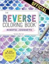 9781523518074-1523518073-The Reverse Coloring Book™: Mindful Journeys: Be Calm and Creative: The Book Has the Colors, You Draw the Lines