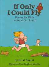 9780961422806-0961422807-If Only I Could Fly: Poems for Kids to Read Out Loud