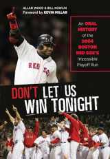 9781600789137-1600789137-Don't Let Us Win Tonight: An Oral History of the 2004 Boston Red Sox's Impossible Playoff Run