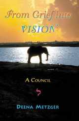 9780972071802-0972071806-From Grief Into Vision: A Council