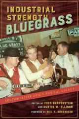 9780252085604-0252085604-Industrial Strength Bluegrass: Southwestern Ohio's Musical Legacy (Music in American Life)