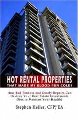 9781424161621-1424161622-Hot Rental Properties That Made My Blood Run Cold!: How Bad Tenants and Costly Repairs Can Destroy Your Real Estate Investments (Not to Mention Your Health)