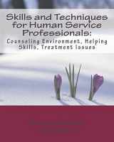 9780692742686-0692742689-Skills and Techniques for Human Service Professionals: Counseling Environment, Helping Skills, Treatment Issues