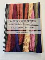 9780998381220-0998381225-Natural Dyes on Wool with Timber Creek Farm
