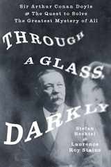 9781250076793-125007679X-Through a Glass, Darkly: Sir Arthur Conan Doyle and the Quest to Solve the Greatest Mystery of All