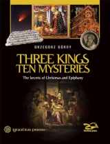 9781621641315-1621641317-Three Kings, Ten Mysteries: The Secrets of Christmas and Epiphany