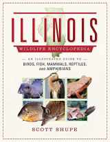 9781510728851-1510728856-Illinois Wildlife Encyclopedia: An Illustrated Guide to Birds, Fish, Mammals, Reptiles, and Amphibians